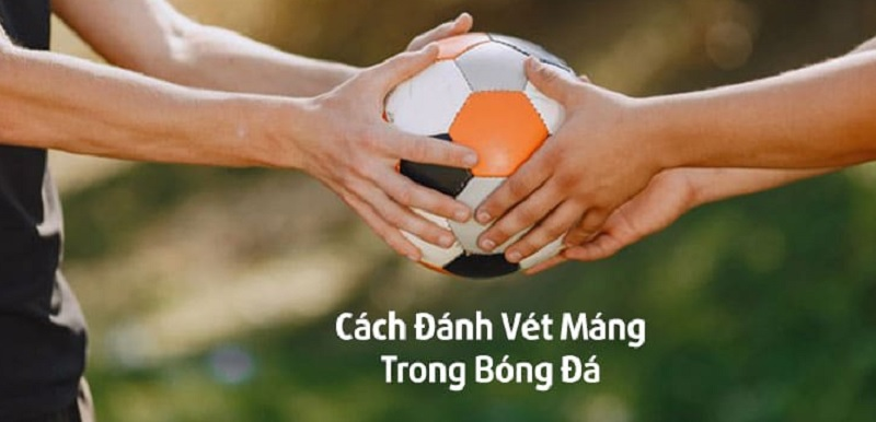 CÁCH ĐÁNH VÉT MÁNG CHO ANH EM CÁ ĐỘ BÓNG ĐÁ